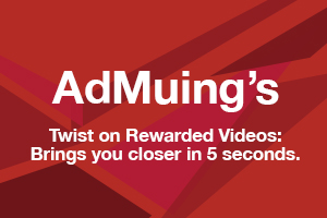 AdMuing's Twist on Rewarded Video